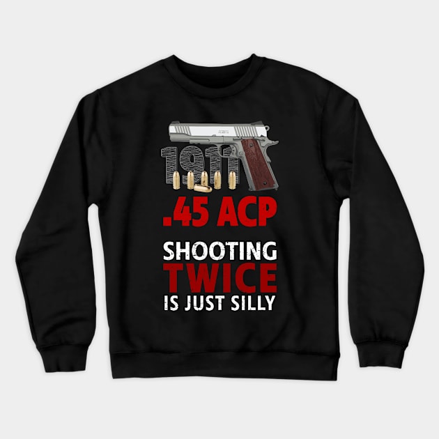 Colt 1911 - Shooting Twice Is Silly Crewneck Sweatshirt by TerraShirts